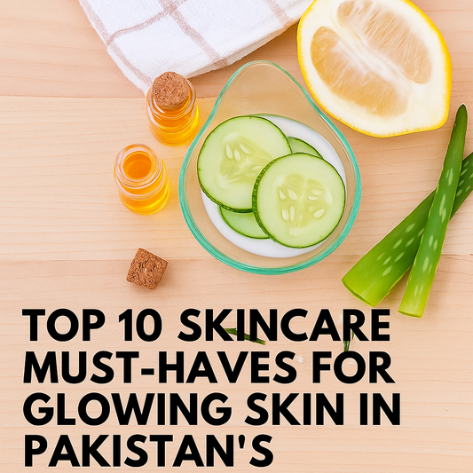 Top 10 Skincare Must-Haves for Glowing Skin in Pakistan’s Climate